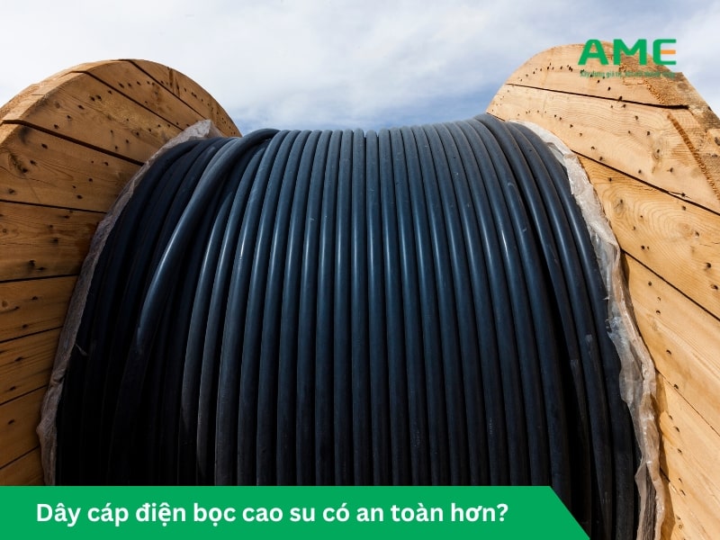 Dây cáp điện bọc cao su có an toàn hơn?