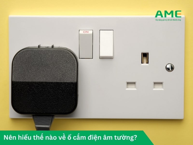 Nên hiểu thế nào về ổ cắm điện âm tường?