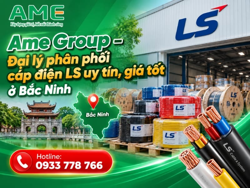 Ame Group – Đại lý phân phối cáp điện LS uy tín, giá rẻ tại Bắc Ninh Ame Group – Đại lý phân phối cáp điện LS uy tín, giá rẻ tại Bắc Ninh