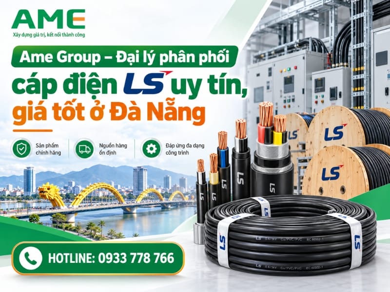 Ame Group – Đại lý phân phối cáp điện LS uy tín, giá tốt tại Đà Nẵng Ame Group – Đại lý phân phối cáp điện LS uy tín, giá tốt tại Đà Nẵng