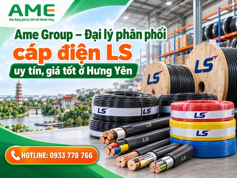 AME Group – Đơn vị cung cấp cáp điện LS uy tín, giá tốt tại Hưng Yên