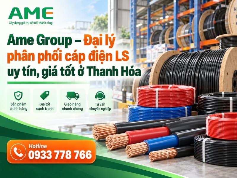 Ame Group – Đại lý phân phối cáp điện LS uy tín, giá tốt tại Thanh Hóa Ame Group – Đại lý phân phối cáp điện LS uy tín, giá tốt tại Thanh Hóa