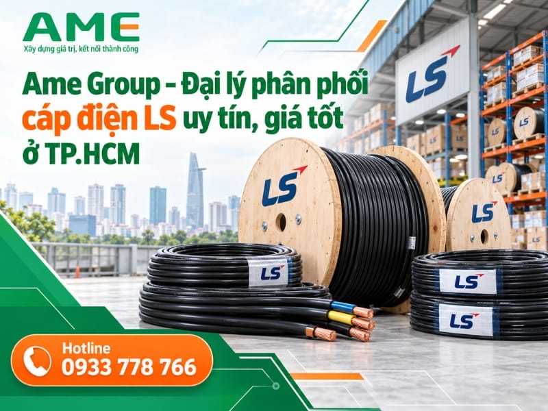 Ame Group – Đại lý phân phối cáp điện LS uy tín, giá tốt tại TP.HCM